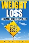 WEIGHT LOSS: The Mindfulness Diet (extreme weight loss, losing weight, diet plan, how to lose body fat, weight loss for women over 60, quick weight loss, how to lo Book 1)