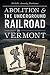 Abolition & the Underground Railroad in Vermont