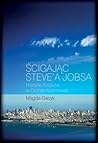 Ścigając Steve’a Jobsa. Historie Polaków w Dolinie Krzemowej by Magda Gacyk
