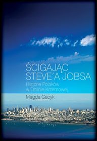 Ścigając Steve’a Jobsa. Historie Polaków w Dolinie Krzemowej