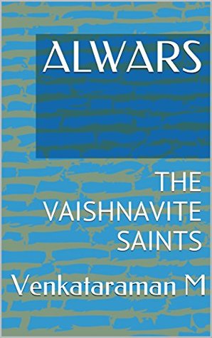 ALWARS: THE VAISHNAVITE SAINTS (Kindle Edition)