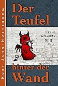 Der Teufel hinter der Wand: Frank Wallerts siebter Fall (Frank Wallerts Fälle 7)