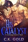 His Catalyst (The Conqueror's Way Book 1)