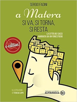 A Matera si va, si torna, si resta. La città dei sassi narrata da un forestiero (Kindle Edition)