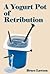 A Yogurt Pot of Retribution by Bruce Lawson