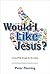 Would I Like Jesus? A Casual Walk Through the Life of Jesus
