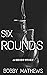 Six Rounds