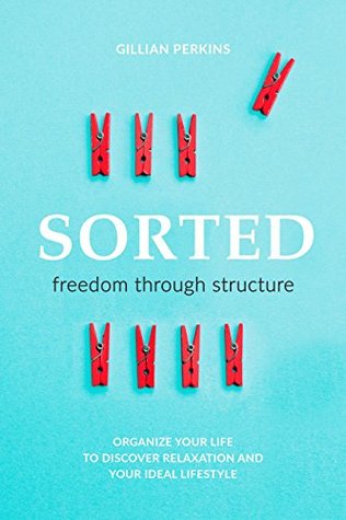 Sorted: Freedom Through Structure (Kindle Edition)