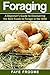 Foraging: A beginner’s guide to discovering the best foods to forage in the wild (Health and Nutrition Series Book 1)