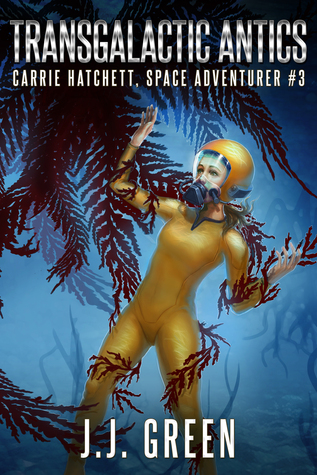 Transgalactic Antics (Carrie Hatchett, Space Adventurer #3)
