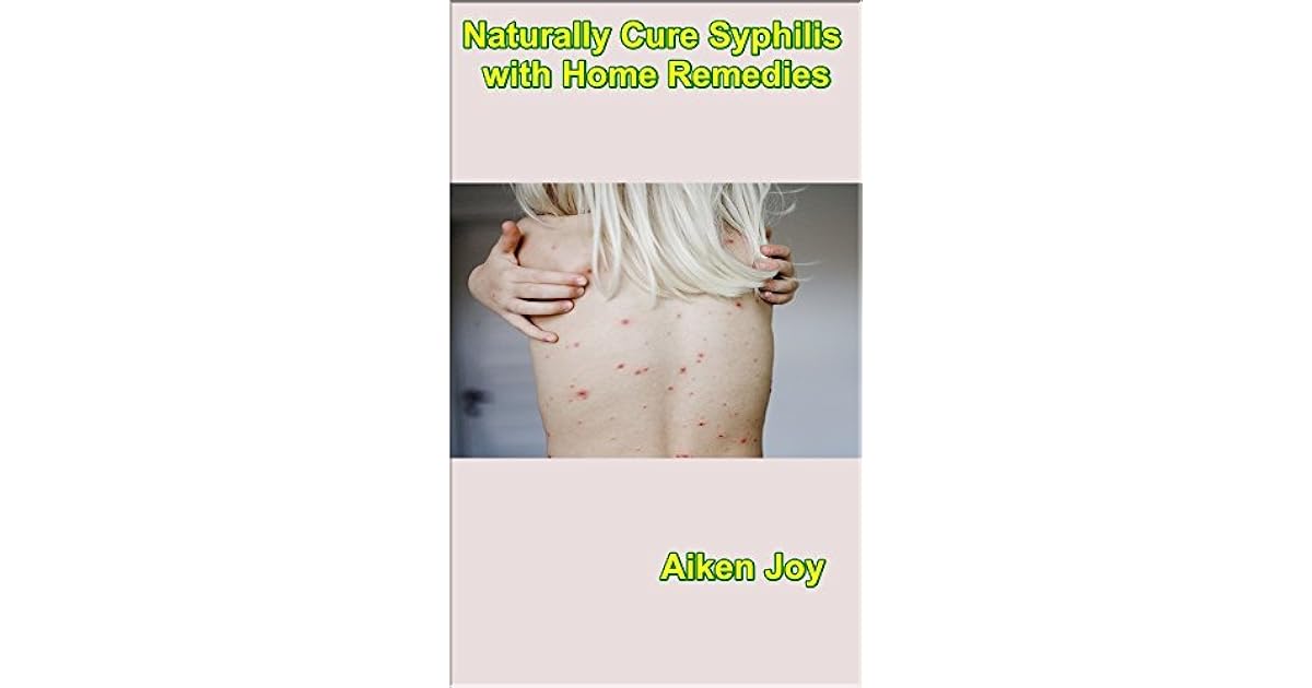 Naturally Cure Syphilis with Home Remedies by Aiken Joy