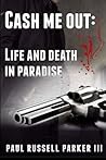 Cash Me Out:  Life and Death in Paradise