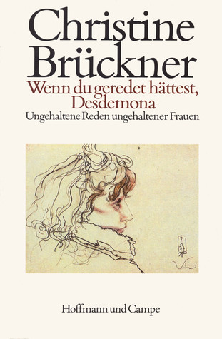 Wenn du geredet hättest, Desdemona: Ungehaltene Reden ungehaltener Frauen (Hardcover)