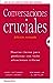 Conversaciones Cruciales - Nuevas claves para gestionar con éxito situaciones críticas