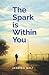 The Spark is Within You by Jagdish Bali