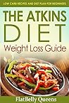 ATKINS: The Akins Diet Weight Loss Guide: Low Carb Recipes and Diet Plan For Beginners (Atkins Low Carb Weight Loss Diet Book)