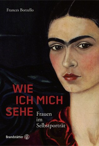 Wie ich mich sehe. Frauen im Selbstportät