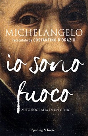 Michelangelo: io sono fuoco. Autobiografia di un genio (Kindle Edition)