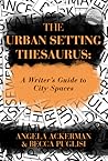 The Urban Setting Thesaurus: A Writer's Guide to City Spaces