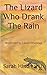 The Lizard Who Drank The Ra...