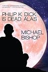 Philip K. Dick is...