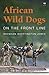 African Wild Dogs: On the Front Line