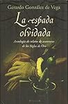 La espada olvidada: Antología de relatos de aventuras de los siglos de Oro