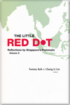 The Little Red Dot: Reflections by Singapore's Diplomats, Volume II