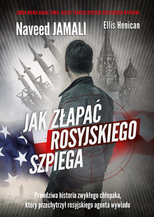 Jak Złapać Rosyjskiego Szpiega: prawdziwa historia zwykłego chłopaka, który przechytrzył agenta rosyjskieho wywiadu