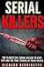 Serial Killers: Top 15 Most Evil Serial Killers To Ever Live And The True Stories Of Their Crimes (Murderer - Criminals Crimes - True Evil - Horror Stories)