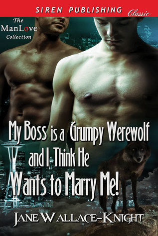 My Boss Is a Grumpy Werewolf and I Think He Wants to Marry Me! (Grumpy Werewolf #2)