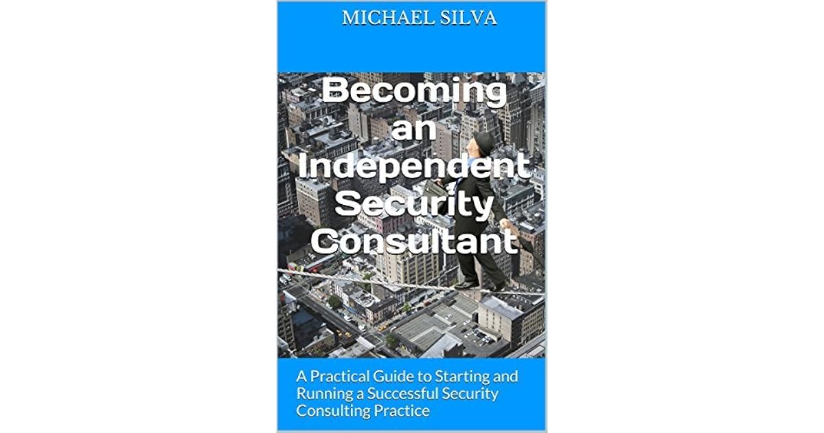 Becoming an Independent Security Consultant: A Practical Guide to ... - Independent Security Consultants Lancashire
