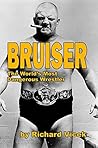 BRUISER: The World's Most Dangerous Wrestler