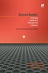 Beyond Borders, Challenging Boundaries of Philosophy, Faith & Education Beyond Borders, Challenging Boundaries of Philosophy, Faith & Education