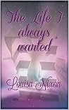 The Life I Always Wanted by LOUISA NIXON