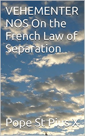 Vehementer Nos - On the French Law of Separation (Kindle Edition)
