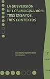 La subversión de los imaginarios: Tres ensayos, tres contextos (Género, cultura y sociedad 7. Serie de investigaciones del PIEM) (Spanish Edition)