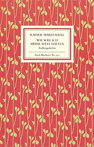 Wie Soll Ich Meine Seele Halten. Liebesgedichte (Insel-Bücherei #1150)
