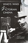 Who's Who of Victorian Cinema: A Worldwide Survey (Centenary of Cinema)