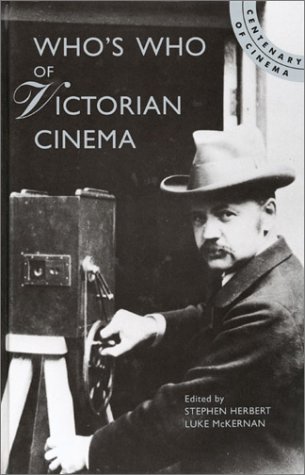 Who's Who of Victorian Cinema: A Worldwide Survey (Centenary of Cinema)