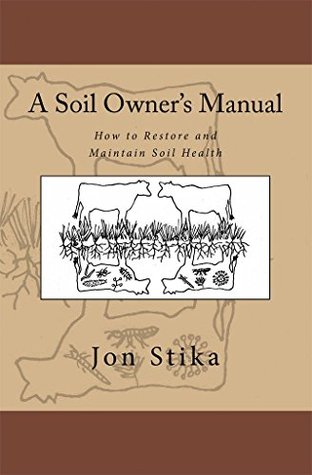 A Soil Owner's Manual: How to Restore and Maintain Soil Health