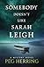 Somebody Doesn't Like Sarah Leigh