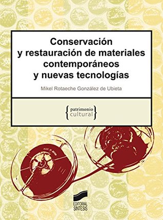 Conservación y restauración de materiales contemporáneos y nuevas tecnologías (Patrimonio cultural nº 10) (Spanish Edition)