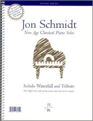 Jon Schmidt New Age Classical Piano Solos: Includes Waterfall and Tribute