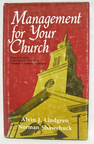 Management for Your Church : How to Realize Your Church's Potential Through a Systems Approach