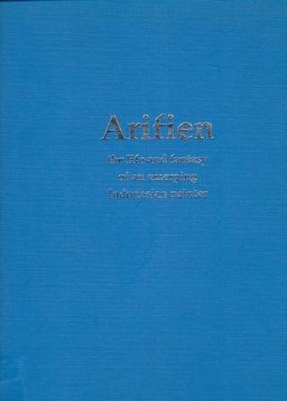 Arifien - The Life and Fantasy of an Emerging Indonesian Painter