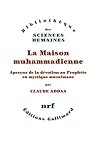 La Maison muhammadienne. Aperçus de la dévotion au Prophète en mystique musulmane (French Edition)