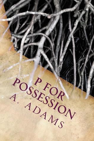 P for Possession (The P-O-S-S-E-S-S-I-O-N Chronicles #1)