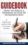 Guidebook: How To Write A Business Letter Of Introduction: Formal letters made easy! How To Introduce Your Business To Potential Customers
