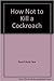 How Not to Kill a Cockroach by Raya E. Tew